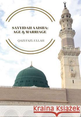 Sayyidah Aaisha: Age & Marriage Qazi Fazl Ullah 9780578202334 Hund Publishing
