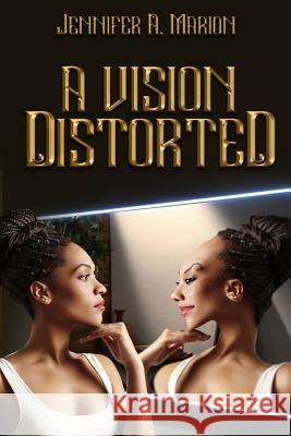 A Vision Distorted Jennifer a. Marion 9780578202853 Vision Distorted