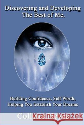 Discovering and Developing The Best of Me: Building Confidence, Self Worth, Helping You Establish Your Dreams Neves, Collette 9780578204758