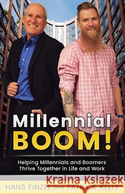 Millennialboom: Helping Millennials and Boomers Thrive Together in the Workplace Dr Hans Finzel Mr Patrick Kelly 9780578205342