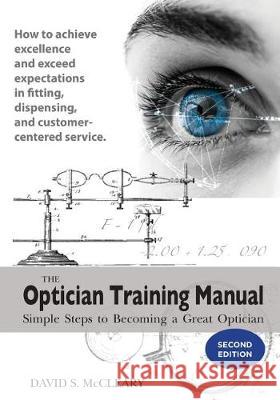 The Optician Training Manual 2nd Edition David S. McCleary 9780578206769 Santa Rosa Publishing