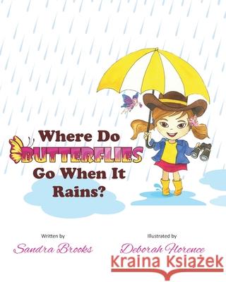 Where Do Butterflies Go When It Rains? Deborah Florence David B. Soule Sandra Brooks 9780578208510