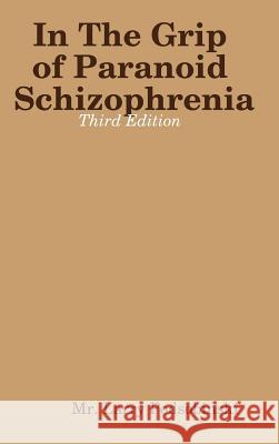 In The Grip of Paranoid Schizophrenia - Third Edition Larry Podsobinski 9780578209012 Larry J. Podsobinski
