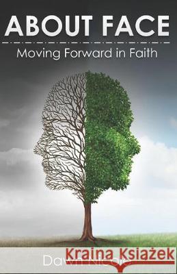 About Face: Moving Forward in Faith Dawn Nicole 9780578209401 Wingz of Dawn