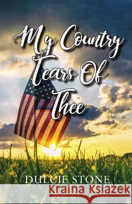 My Country Tears of Thee Dulcie Stone 9780578209487 HIS Publishing Group