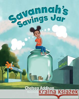 Savannah's Savings Jar Chelsea Addison Laura Daogaru Tishaura Jones 9780578212203 Addwin Publishing & Media, LLC