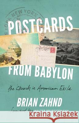 Postcards from Babylon: The Church In American Exile Brian Zahnd 9780578213774 Spello Press