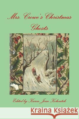 Mrs. Crowe's Christmas Ghosts Karen Joan Kohoutek, Catherine Crowe 9780578214139 Skull and Book Press
