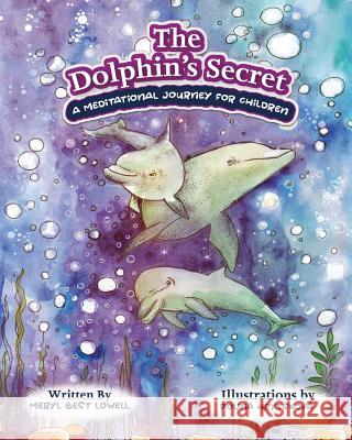 The Dolphin's Secret: A Meditational Journey for Children Meryl B Lowell, Polina Hrytskova 9780578214429 Meryl Best Lowell