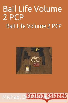 Bail Life Volume 2 PCP: Bail Life Volume 2 PCP Doc Reaves Michael Doc Reaves 9780578216331