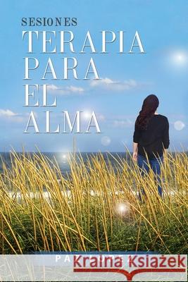 Sesiones, Terapia Para El Alma Paz Lopez 9780578216744 Bowker 13: 978-0-578-21674-4