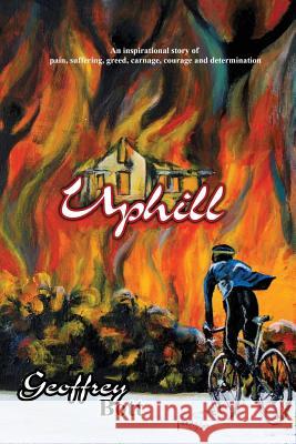 Uphill: An Inspirational Story of Suffering, Greed, Carnage, Immense Courage and Gut-determination Geoffrey Bott 9780578219301 Solihull Publishing