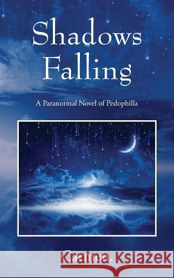 Shadows Falling: A Paranormal Novel of Pedophilla Carmen 9780578220338 Trinity Press