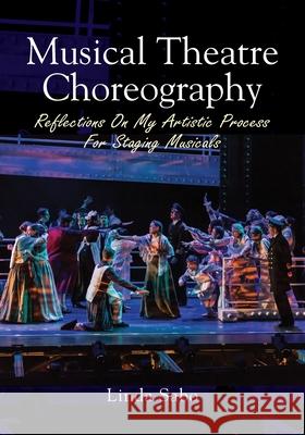 Musical Theatre Choreography: Reflections of My Artistic Process for Staging Musicals Linda Sabo 9780578221397 Farnham Academy Press