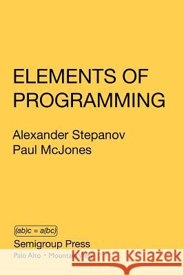 Elements of Programming Alexander Stepanov Paul McJones  9780578222141 Semigroup Press