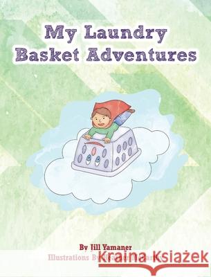 My Laundry Basket Adventures Jill Yamaner, Heather McCarthy 9780578222875