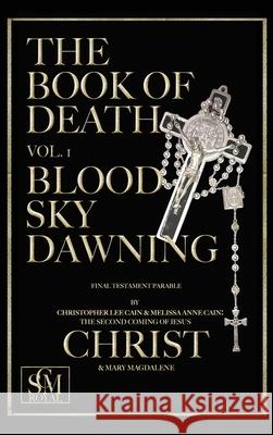 The Book of Death: Vol. 1 - Blood Sky Dawning Melissa Cain Mary Magdalene Christopher Cain Jesus Christ  9780578223827