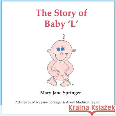 The Story of Baby 'L': Baby L Springer, Mary Jane 9780578224435 Mary Jane Springer