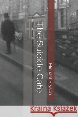 The Suicide Cafe Michael Bryson 9780578226446 Inner Core of Rage Press