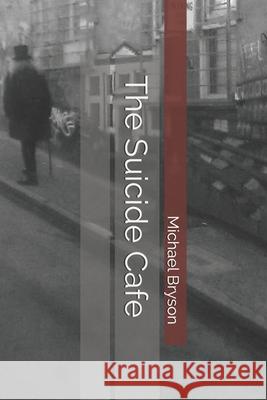 The Suicide Cafe Michael Bryson 9780578226446