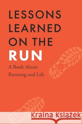 Lessons Learned on the Run: A Book About Running and Life David Kempston 9780578230436 David Kempston