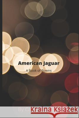 American Jaguar A Book of Poems Cathy Brichoux 9780578230450 Cathy Brichoux
