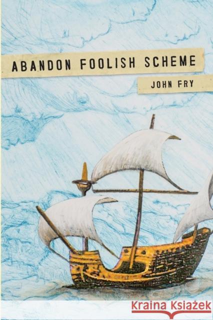 Abandon Foolish Scheme: Deathly encounters that you won't find in bestsellers about dying John Fry 9780578235066 Leslie Fry
