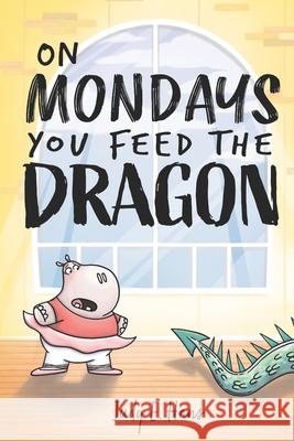 On Mondays You Feed the Dragon Jonathan Jordan Thalia McWatt Judy E. Hans 9780578240060 1999736