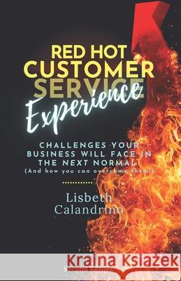 Red Hot Customer Experience: Challenges Your Business Will Face in the Next Normal (And How to Overcome Them!)) Deborah J. Vincent Lisbeth Calandrino 9780578241210 Maguai Media