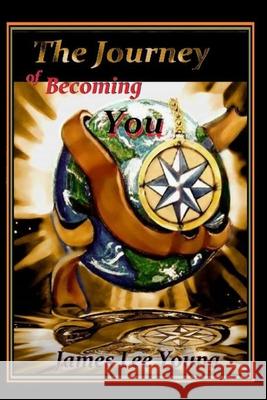 The Journey of Becoming You James Lee Young 9780578241500