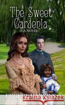 The Sweet Gardenia Eugene Harkins 9780578242071 Historical Perspectives