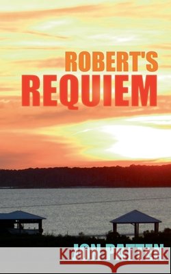 Robert's Requiem Jon Patten 9780578242323