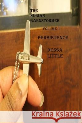 The Nubian Barnstormer Volume 1 Persistence Dessa Little 9780578243115 Lucyislight LLC