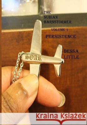 The Nubian Barnstormer Volume 1 Persistence Dessa Little 9780578243122 Lucyislight LLC