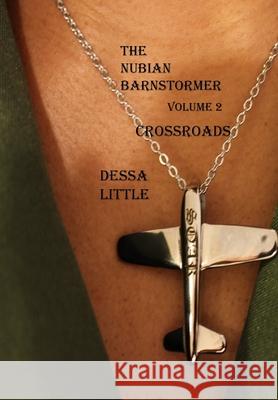 The Nubian Barnstormer Volume 2 Crossroads Dessa Little 9780578243153 Lucyislight LLC