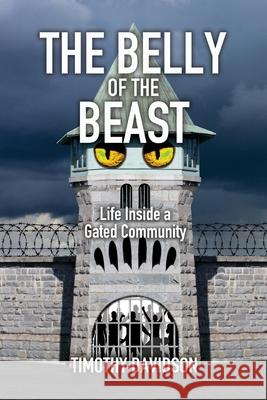 The Belly of the Beast: Life Inside a Gated Community Timothy Davidson 9780578243221 Timber Hollow