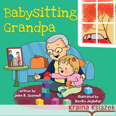 Babysitting Grandpa John R Scannell, Devika Joglekar 9780578243344