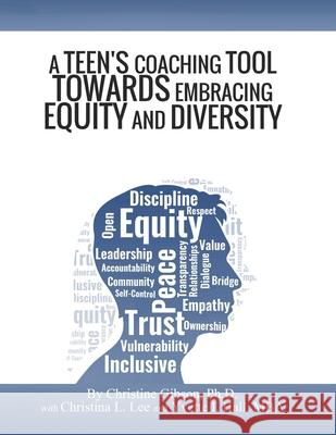 A Teen's Coaching Tool Towards Embracing Equity and Diversity Christina L. Lee Yvette I. Hall Christine Gibson 9780578244136