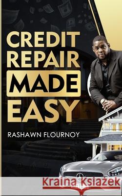 Credit Repair Made Easy: Guide to improve your credit score Rashawn Flournoy 9780578244235