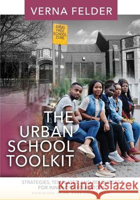 The Urban School Toolkit: Strategies, Templates And Resources For Inner-City Educators Verna M. Felder 9780578245201 Urban School Transformation LLC
