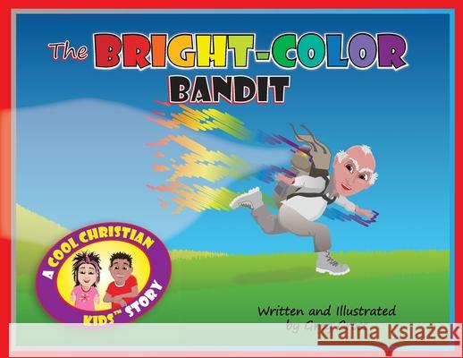 The Bright-Color Bandit: A Cool Christian Kids Story Greg Cross 9780578245256 Gregory Cross Publishing