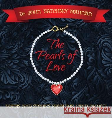 The Pearls of Love: Poems and Stories from the Land of the Nod John Satchmo Mannan 9780578245560