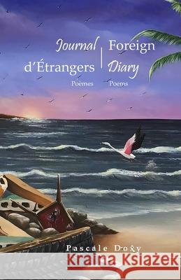 Journal d'Étrangers - Foreign Diary: Poèmes - Poems Pascale Doxy, Logan Masterworks 9780578249292 Pascale Doxy