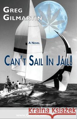 Can't Sail In Jail! Greg Gilmartin 9780578251967