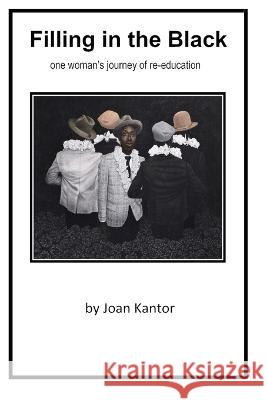 Filling in the Black: one woman's journey of re-education Joan Kantor 9780578252803 Woven Word Press