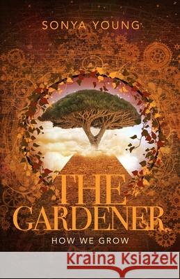 How We Grow: The Gardner Sonya Young 9780578253138