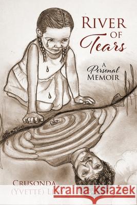 River of Tears: A Personal Memoir Crusonda (Yvette) Lidy 9780578253992 C. Y. Lidy Productions