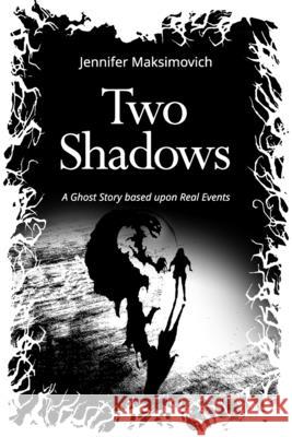 Two Shadows: A Ghost Story based upon Real Events Lisa Gilliam Denis Vikic Jennifer Maksimovich 9780578256467