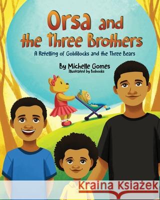 Orsa and the Three Brothers: A retelling of Goldilocks and the Three Bears Gomes, Michelle 9780578257143