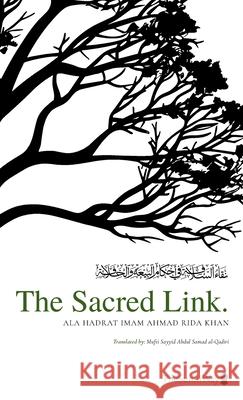 The Sacred Link Ala Hadrat Ahma Mufti Sayyid Abdul Samad Al-Qadiri Mufti Sayyid Asad Al-Qadiri 9780578257464 Muslim Dreamers